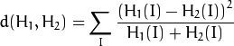 d(H_1,H_2) =  sum _I  frac{left(H_1(I)-H_2(I)
ight)^2}{H_1(I)+H_2(I)}